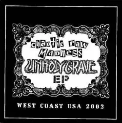 Unholy Grave : Chaotic Raw Madness - West Coast USA 2002